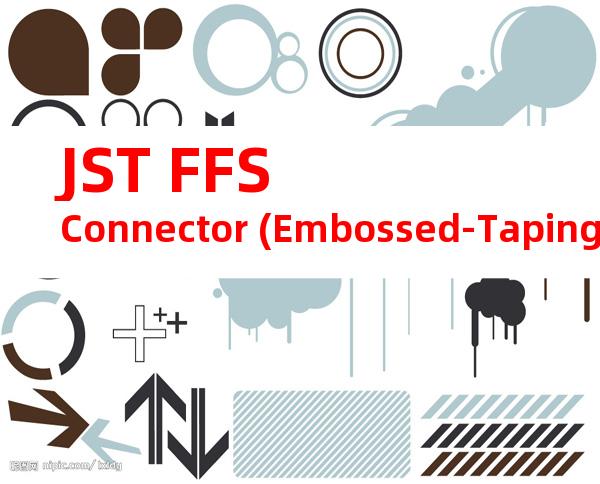 JST FFS Connector (Embossed-Taping Product)系列CHM-1-2246产品操作手册